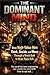 THE DOMINANT MIND: How High-Value Men Think, Decide, and Move Through a World Built to Make Them Soft
