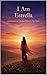 I Am Estrella: A Celebration of a Mother Written in Her Name