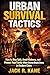 Urban Survival Tactics: How to Stay Safe, Avoid Violence, and Protect Your Family When Society Breaks Down in Modern Cities (Modern Survival Series)