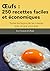 Œufs : 250 recettes faciles et économiques: Toutes les façons de les cuisiner, avec ce que vous avez (French Edition)