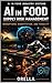 AI in Food Supply Risk Management: Disruptions, Substitution, and Fragility (AI in Food Industry Systems Book 8)