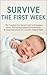SURVIVE THE FIRST WEEK: The Complete New Parent Guide to Managing Stress, Preventing Postpartum Depression & Using White Noise for a Calmer, Happier Baby