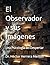 El Observador y sus Imágenes: Una Psicología del Despertar (Spanish Edition)