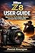 Nikon Z8 User Guide : Easy to Follow Tips for Seniors, Beginners, and Anyone New To Photography