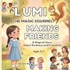 Lumi the Magic Squirrel - Making Friends: A Magical Story About Kindness and Friendship for Ages 3–7