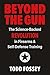 Beyond The Gun: The Science-Backed Revolution in Firearms and Self-Defense Training