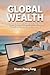 GLOBAL WEALTH:The Digital Nomad’s Guide to Cross-Border Taxes and International Investing: The Digital Nomad’s Guide to Cross-Border Taxes, Offshore ... and International Investing (2026 Edition)