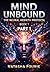 Mind Unbound: The Neural Rebirth Protocol: Book 1 — Foundations of Mind Programming | The World’s 1st to Market Mental Reprogramming System (The Neural Rebirth Protocol Series)