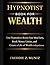 Hypnotist Book For Wealth : Use Hypnosis to Rewire Your Mind Early, Break Money Limits, and Create a Life of Wealth and Independence.