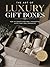 The Art of Luxury Gift Boxes: How to Create High-End, Thoughtful Gift Boxes That Feel Expensive (The Art of Gifting Book 2)