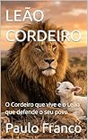 LEÃO CORDEIRO: O Cordeiro que vive e o Leão que defende o seu povo (Poesias & Autoajuda) (Portuguese Edition)