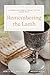Remembering the Lamb: A Christ-Centered Seder Guide for Families