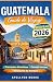 GUATEMALA Guide de voyage 2026