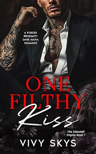 One Filthy Kiss ( The Sabatelli Empire Book1)