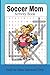 Soccer Mom Activity Book: Soccer Mom Activity Book Easy to Read Print About Soccer Mom, a Stereotype Suburban, Middle-Class Mom and more | 6X9 inches, ... for Travelling, Vacations and Relax Times