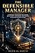 The Defensible Manager: An Urgent Roadmap for Corporate Executives to Secure Intellectual Property, Navigate AI Employment Law and Future-Proof Their ... This Quarter. (AI-Powered Manager)