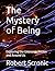 The Mystery of Being: Exploring the Unknown Within and Around Us