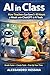 AI in Class: A Practical Guide for Teachers: Save Hours of Work with Claude, Gemini and ChatGPT (prompts, workflows and ready-to-use examples)