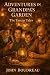 Adventures in Grandpa's Garden by John Boudreau