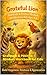 Grateful Lion™ : Gratitude & Positive Mindset Workbook for Kids Ages 4–8 A Fun Story & Activity Book to Help Children Appreciate What They Have, Think ... Build Happiness (THE LION LEARNS SERIES)