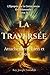 La Traversée: Attachement, Lien et Choix (L’Épopée de la Conscience Émotionnelle) (French Edition)