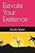 Elevate Your Existence