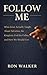 Follow Me: What Jesus Actually Taught About Salvation, the Kingdom, God the Father, and How We Should Live