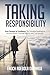 TAKING RESPONSIBILITY: Keys to Mastering Your Life Through Personal Responsibility