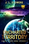 Uncharted Territory by J. L. Stowers Uncharted Territory by J. L. Stowers
