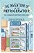 The Invention of the Refrigerator : A Complete History for Kids: The Brilliant Minds Behind the World’s Greatest Innovations (Famous Inventors and Their Inventions for Kids)