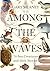 Among the Waves: 70 Sea Cre...