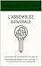 L'ASSEMBLEE GENERALE: Comprendre les convocations, les votes, les majorités et les décisions pour maîtriser le fonctionnement de votre copropriété (LES CLES DE LA COPROPRIETE) (French Edition)