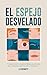 El Espejo Desvelado: Un viaje interior a través de fábulas y relatos espirituales para reflexionar sobre la vida, el propósito y el crecimiento personal (Spanish Edition)