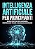 Intelligenza artificiale per principianti: Guida completa 2026 per usare l’AI e risparmiare tempo (Italian Edition)