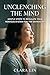 Unclenching the Mind: Gentle Steps to Regulate Your Nervous System for the Exhausted