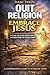QUIT RELIGION. EMBRACE JESUS. A Call to Leave Empty Ritual and Discover the Living Christ: A Comprehensive Guide to Authentic Faith. Have you been practicing religion without truly knowing Christ?