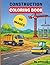 Construction Vehicles Coloring Book for Kids: Fun and Easy Coloring Pages of Trucks, Excavators, Bulldozers & More for Ages 3–8