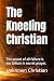 The Kneeling Christian: The...
