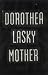 Mother by Dorothea Lasky Mother by Dorothea Lasky