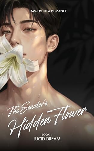 The Senator's Hidden Flower: A Steamy Bi-Awakening MM Political Romance (The Senator's Hidden Flower Book 1)