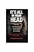 IT'S ALL IN YOUR HEAD : The gaslighting epidemic hiding in plain sight