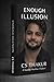 Enough Illusion Written by CS Thakur: Chandra Shekhar Thakur