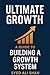 Ultimate Growth: A Guide to Building a Growth System