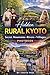 Hidden Rural Kyoto: Secret Mountains, Rivers & Villages: A Kyoto Photobook (Japan Photography Series)