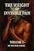 The Weight of Invisible Pain: Understanding the Silent Battles Within (The Pain Books)