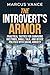 The Introvert's Armor : Practical Tactics for Surviving Meetings, Small Talk, and Office Politics with Social Anxiety