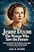 Jeane Dixon: The Woman Who Saw the Future: The Extraordinary Life, Predictions, and Legacy of America’s Most Famous Psychic (Prophets of the 20th Century Book 1)