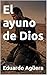 El ayuno de Dios: La confesión prohibida de un cruzado que aprendió a amar al enemigo en el corazón del infierno. (Novela histórica) (Novelas de ficción históricas nº 10) (Spanish Edition)