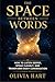 The Space between Words : How to Listen Deeper, Speak Clearly, and Transform Every Conversation