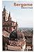 Bergame Guide de Voyage: Principaux sites touristiques, régions moins connues, Città Alta, San Vigilio , gastronomie lombarde et excursions d'une ... de l'Italie avec itinéraires (French Edition)